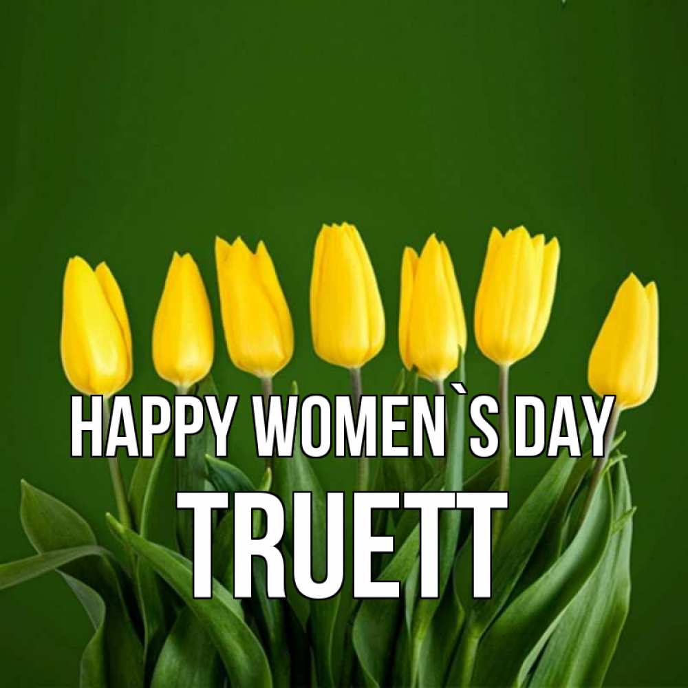 Greetings card с именем, Truett happy women`s day желтого цвета 3 Greetings with text for free download 